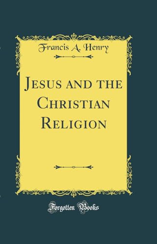 Jesus and the Christian Religion (Classic Reprint)