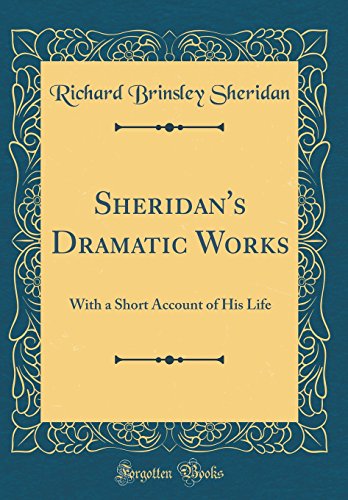 Sheridan's Dramatic Works: With a Short Account of His Life (Classic Reprint)