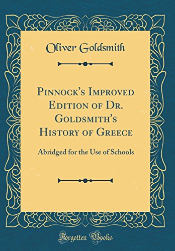 Pinnock's Improved Edition of Dr. Goldsmith's History of Greece: Abridged for the Use of Schools (Classic Reprint)