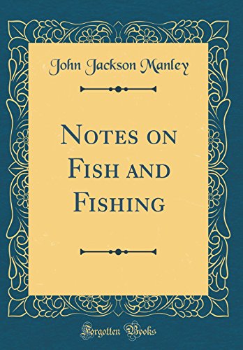 Notes on Fish and Fishing (Classic Reprint)