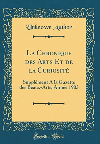 La Chronique des Arts Et de la Curiosité: Supplément A la Gazette des Beaux-Arts; Année 1903 (Classic Reprint)