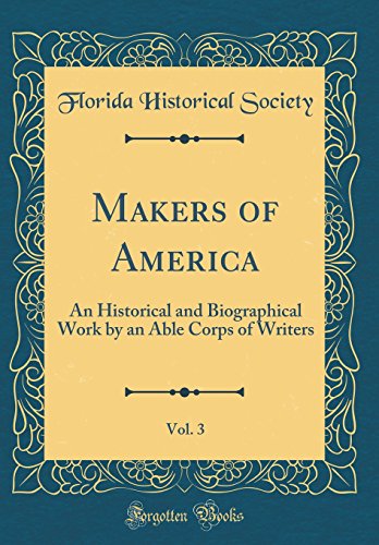 Makers of America, Vol. 3: An Historical and Biographical Work by an Able Corps of Writers (Classic Reprint)
