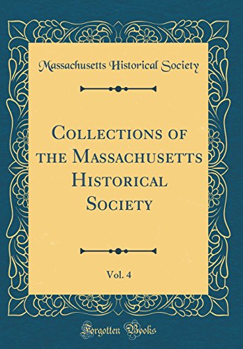 Collections of the Massachusetts Historical Society, Vol. 4 (Classic Reprint)