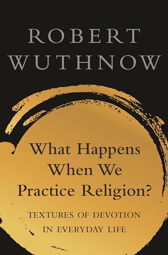 What Happens When We Practice Religion?