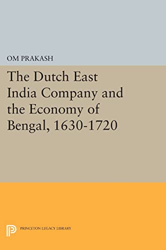 The Dutch East India Company and the Economy of Bengal, 1630-1720