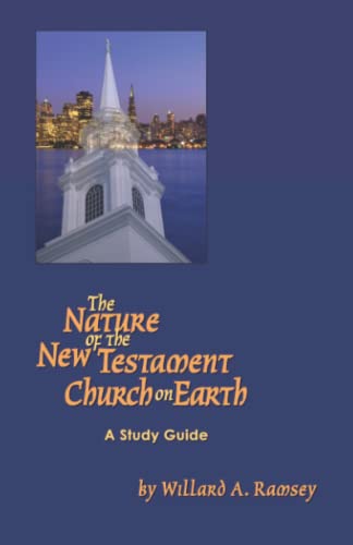 The Nature of the New Testament Church on Earth - A Study Guide