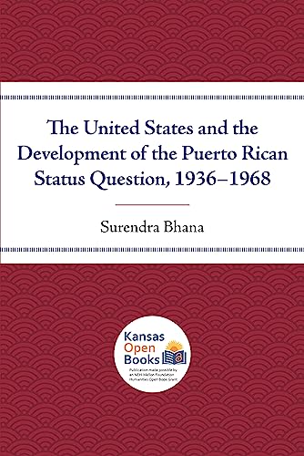 The United States and the Development of the Puerto Rican Status Question, 1936-1968