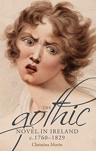 The gothic novel in Ireland, <i>c.</i> 1760-1829