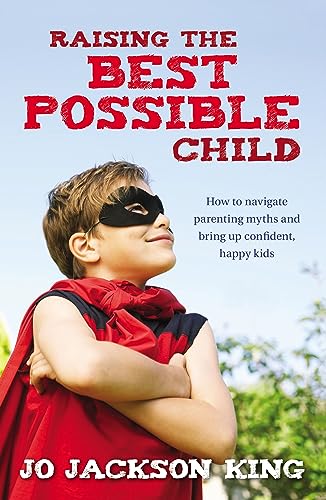 RAISING THE BEST POSSIBLE CHILD