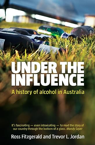 UNDER THE INFLUENCE A HISTORY OF ALCOHOL