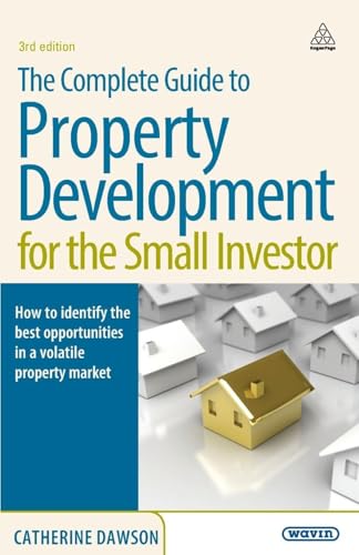 The Complete Guide to Property Development for the Small Investor. Catherine Dawson