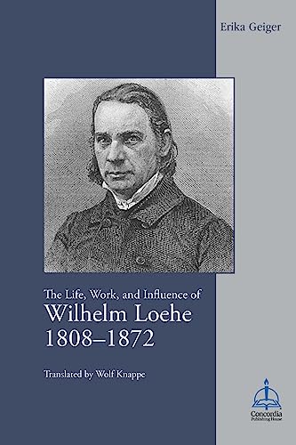 Life, Work, and Influence of Wilhelm Loehe 1808-1872