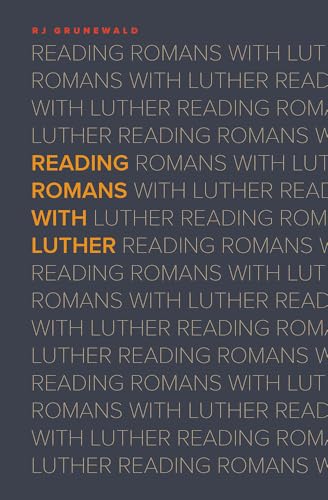 Reading Romans With Luther