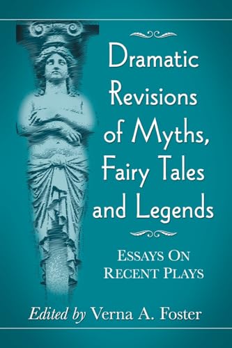 Dramatic Revisions of Myths, Fairy Tales and Legends