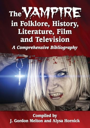 The Vampire in Folklore, History, Literature, Film and Television