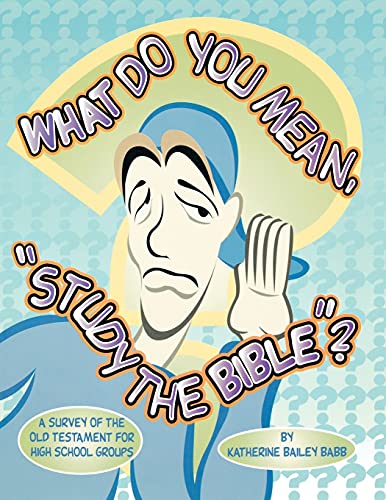 What Do You Mean, 'Study The Bible'?