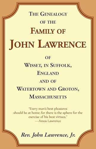 The Genealogy Of The Family Of John Lawrence Of Wisset, In Suffolk, England, And Of Watertown And Groton, Massachusetts