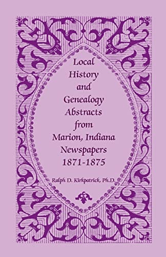 Local History and Genealogy Abstracts from Marion, Indiana, Newspapers, 1871-1875