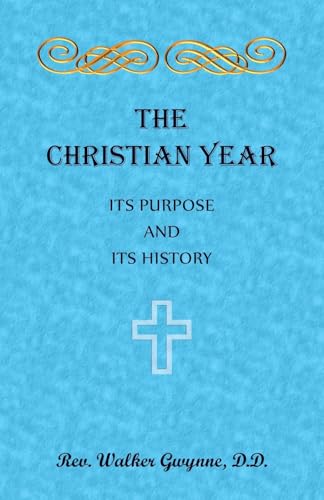 The Christian Year. Its Purpose and Its History