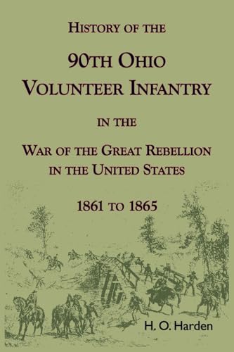 History of the 90th Onio Volunteer Infantry in the War of the Great Rebellion in the United States, 1861 to 1865