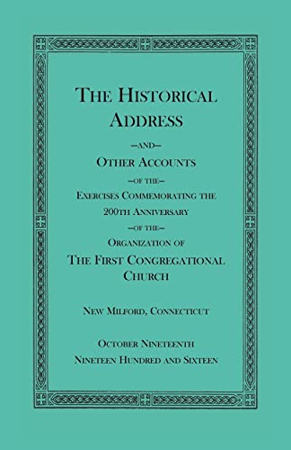 The Historical Address and Other Accounts of the Exercises Commemorating the 200th Anniversary of the Organization of the First Congregational Church, New Milford, Connecticut
