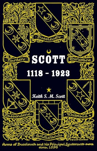 Scott 1118-1923, Being a Collection of 'Scott' pedigrees containing all known male descendants from Buccleuch, Sinton, Harden, Balweary, etc.