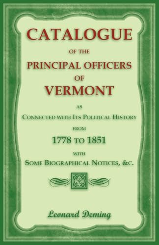 Catalogue of the Principal Officers of Vermont, as Connected with its Political History, from 1778 to 1851, with some Biographical Notices