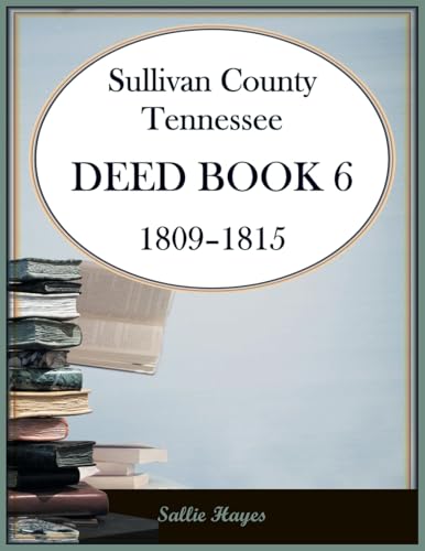 Sullivan County, Tennessee Deed Book 6, 1809-1815