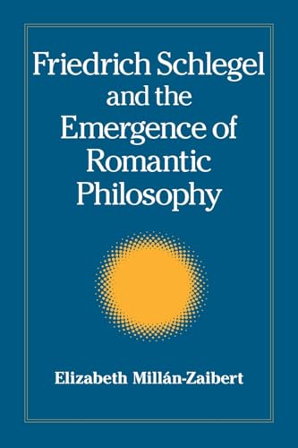 Friedrich Schlegel and the Emergence of Romantic Philosophy
