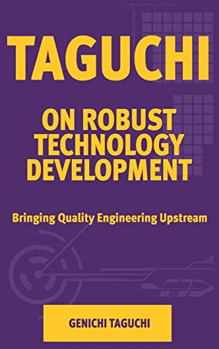 Taguchi on Robust Quality Development Bringing Quality Engineering Upstream