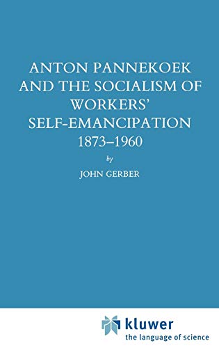 Anton Pannekoek and the Socialism of Workers' Self Emancipation, 1873-1960