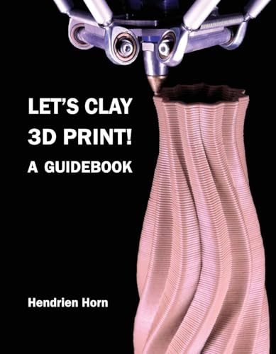 Let's Clay 3D Print! A Guidebook