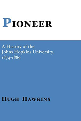 Pioneer; A History of the Johns Hopkins University, 1874-1889