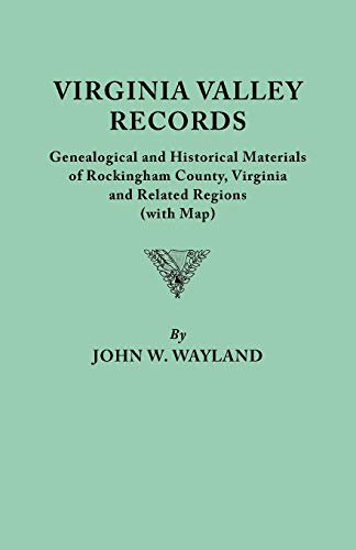 Virginia Valley Records. Genealogical and Historical Materials of Rockingham County, Virginia, and Related Regions (Wtih Map)