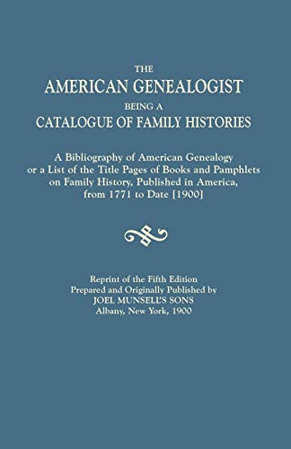 American Genealogist, Being a Catalogue of Family Histories. a Bibliography of American Genealogy or a List of the Title Pages of Books and Pamphlets