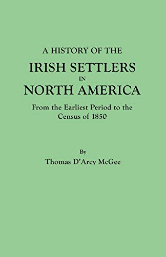 History of the Irish Settlers in North America, from the Earliest Period to the Census of 1850
