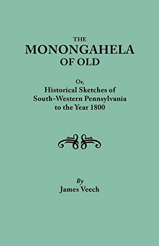 Monongahela of Old, or Historical Sketches of South-Western Pennsylvania to the Year 1800
