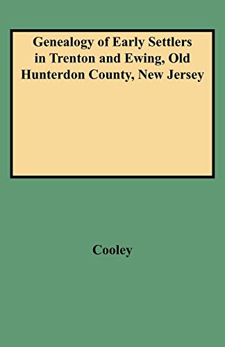 Genealogy of Early Settlers in Trenton and Ewing, Old Hunterdon County, New Jersey