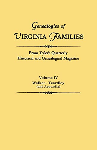 Genealogies of Virginia Families from Tyler's Quarterly Historical and Genealogical Magazine. in Four Volumes. Volume IV