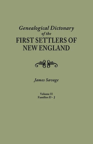 Genealogical Dictionary of the First Settlers of New England, Showing Three Generations of Those Who Came Before May, 1692. in Four Volumes. Volume II