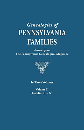 Genealogies of Pennsylvania Families. a Consolidation of Articles from the Pennsylvania Genealogical Magazine. in Three Volumes. Volume II