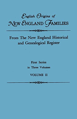 English Origins of New England Families. from the New England Historical and Genealogical Register. First Series, in Three Volumes. Volume II