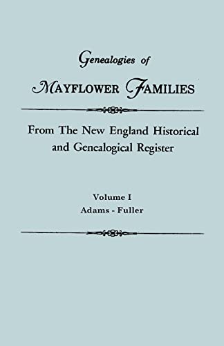 Genealogies of Mayflower Families from the New England Historical and Genealogical Register. in Three Volumes. Volume I