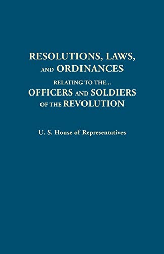 Resolutions, Laws, and Ordinances, Relating to the Pay, Half Pay, Commutation of Half Pay, Bounty Lands, and Other Promises Made by Congress to the Of