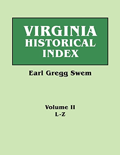Virginia Historical Index. in Two Volumes. by E. G. Swem, Librarian of the College of William and Mary. Volume Two