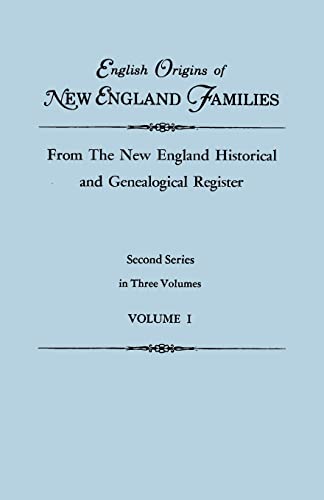 English Origins of New England Families, from the New England Historical and Genealogical Register. Second Series, in Three Volumes. Volume I