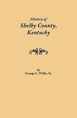 History of Shelby County, Kentucky. Compiled Under the Auspices of the Shelby County Genealogical-Historical Society's Committee on Printing
