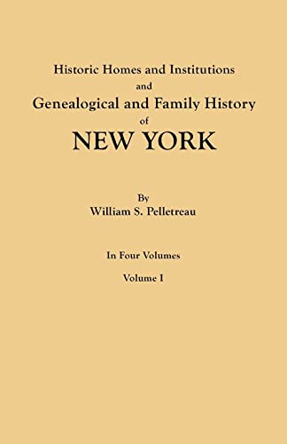 Historic Homes and Institutions and Genealogical and Family History of New York. in Four Volumes. Volume I