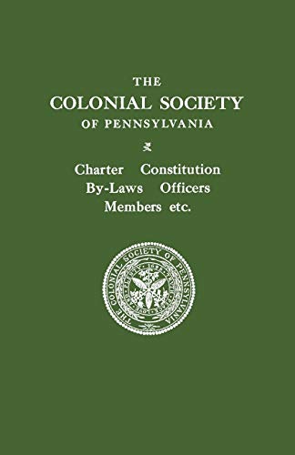 Colonial Society of Pennsylvania. Charter, Constitution, By-Laws, Officers, Members, Etc.