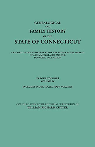 Genealogical and Family History of the State of Connecticut. a Record of the Achievements of Her People in the Making of a Commonwealth and the Foundi